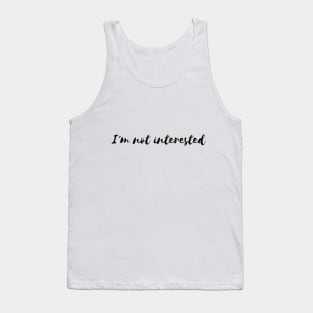 I'm not interested Tank Top